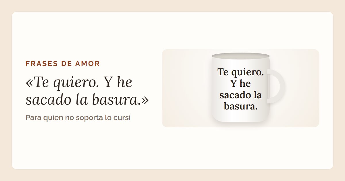 La frase «Te quiero. Y he sacado la basura.» en una taza