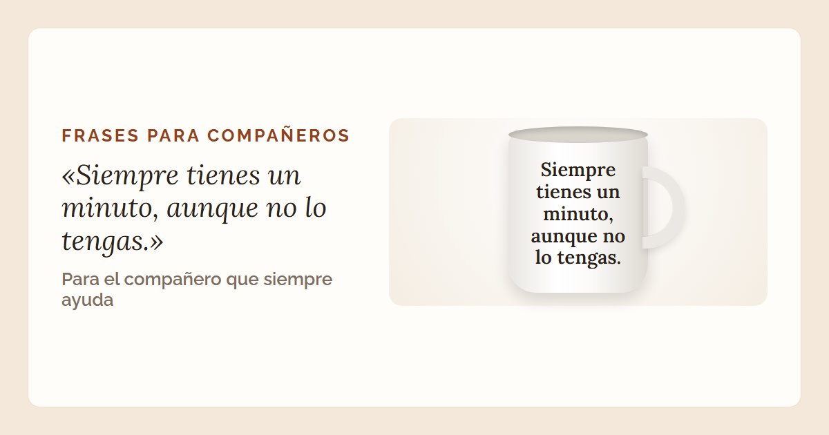 La frase «Siempre tienes un minuto, aunque no lo tengas.» en una taza