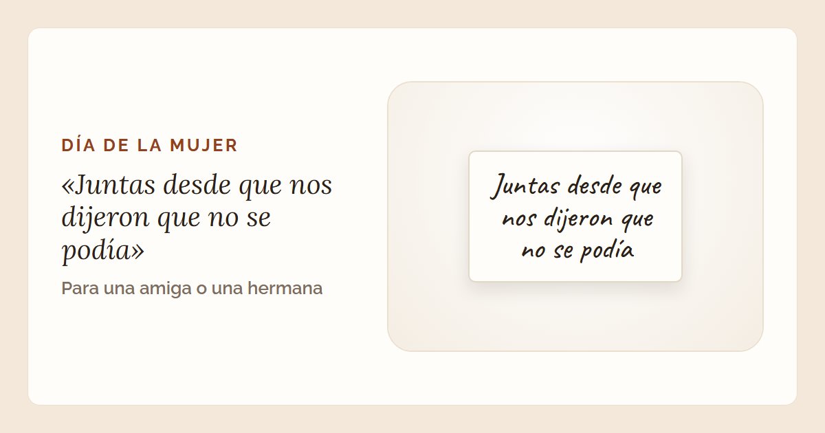 La frase «Juntas desde que nos dijeron que no se podía» en una tarjeta escrita a mano