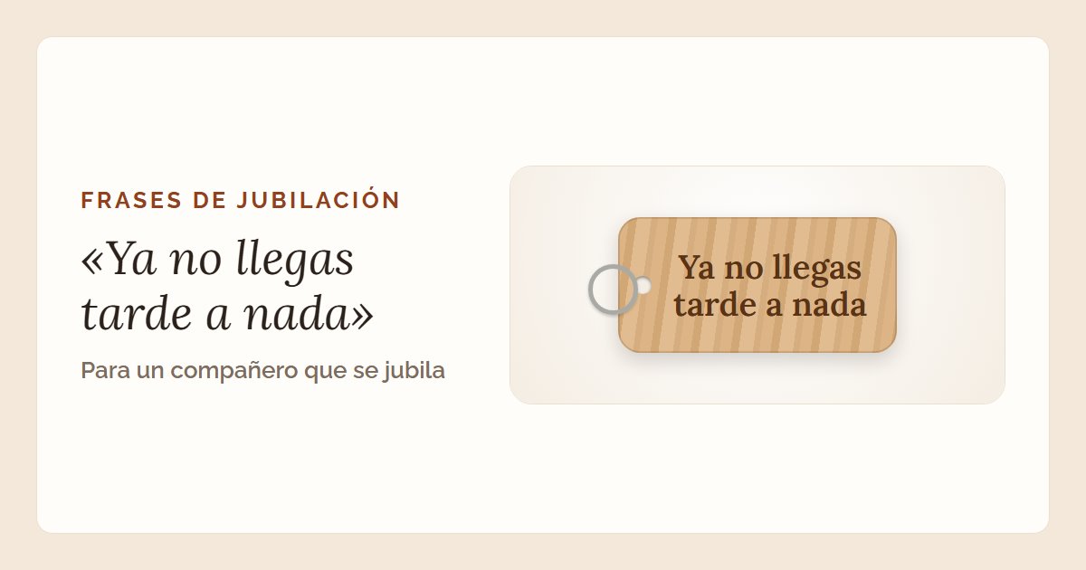 La frase «Ya no llegas tarde a nada» en un llavero de madera